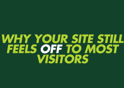 Why Your Site Still Feels Off To Most Visitors